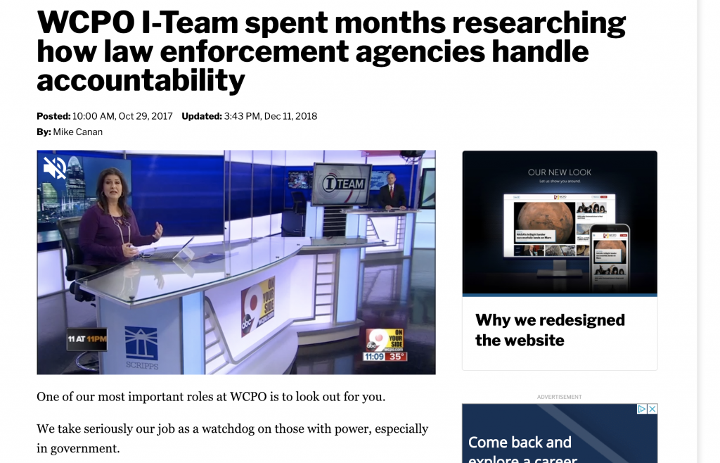 While working on a long-term investigative project about local law enforcement, WCPO thought about how their users may respond to the story once it was published. They realized they may get pushback for investigating police officers and decided to publish a story explaining why they are holding law enforcement accountable. They also highlight how being a watchdog is part of their mission as a news organization. The news team said the explainer story helped keep the focus on their reporting and what they uncovered instead of anti-cop rhetoric they were anticipating.